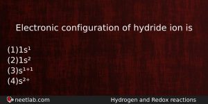 Electronic Configuration Of Hydride Ion Is Chemistry Question