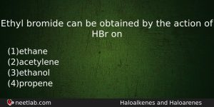 Ethyl Bromide Can Be Obtained By The Action Of Hbr Chemistry Question