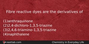 Fibre Reactive Dyes Are The Derivatives Of Chemistry Question