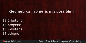Geometrical Isomerism Is Possible In Chemistry Question