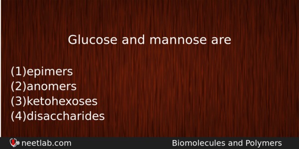 Glucose And Mannose Are Chemistry Question 