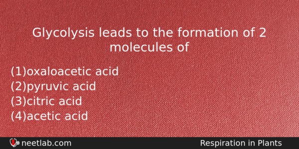 Glycolysis Leads To The Formation Of 2 Molecules Of Biology Question 