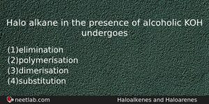Halo Alkane In The Presence Of Alcoholic Koh Undergoes Chemistry Question