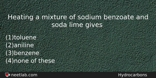 Heating A Mixture Of Sodium Benzoate And Soda Lime Gives Chemistry Question 