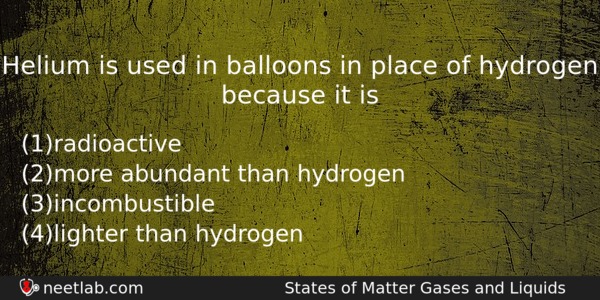 Helium Is Used In Balloons In Place Of Hydrogen Because Chemistry Question 