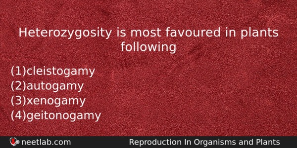 Heterozygosity Is Most Favoured In Plants Following Biology Question 