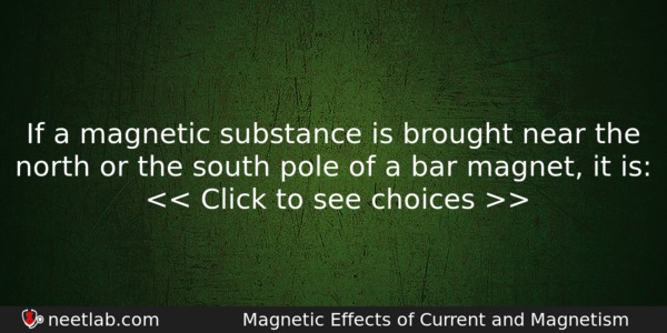 If A Magnetic Substance Is Brought Near The North Or Physics Question 