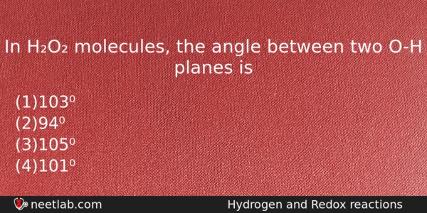 In Ho Molecules The Angle Between Two Oh Planes Is Chemistry Question 