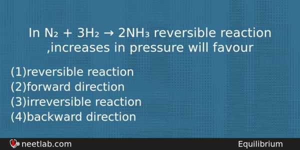 In N 3h 2nh Reversible Reaction Increases In Chemistry Question 