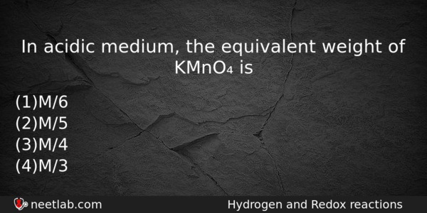 In Acidic Medium The Equivalent Weight Of Kmno Is Chemistry Question 