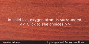 In Solid Ice Oxygen Atom Is Surrounded Chemistry Question