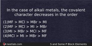 In The Case Of Alkali Metals The Covalent Character Decreases Chemistry Question