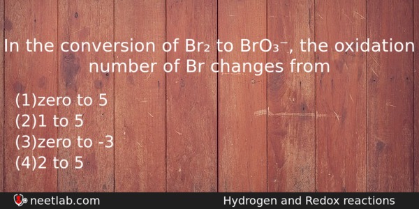 In The Conversion Of Br To Bro The Oxidation Number Chemistry Question 