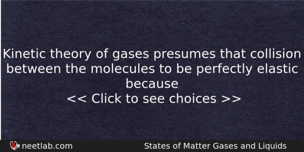 Kinetic Theory Of Gases Presumes That Collision Between The Molecules Chemistry Question 