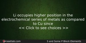 Li Occupies Higher Position In The Electrochemical Series Of Metals Chemistry Question