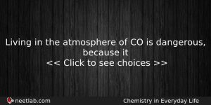 Living In The Atmosphere Of Co Is Dangerous Because It Chemistry Question