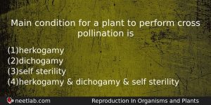 Main Condition For A Plant To Perform Cross Pollination Is Biology Question