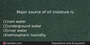 Major Source Of Oil Moisture Is Biology Question