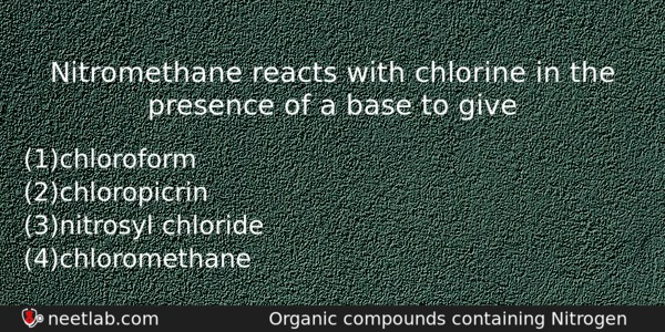 Nitromethane Reacts With Chlorine In The Presence Of A Base Chemistry Question 