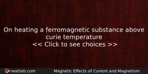 On Heating A Ferromagnetic Substance Above Curie Temperature Physics Question