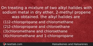 On Treating A Mixture Of Two Alkyl Halides With Sodium Chemistry Question