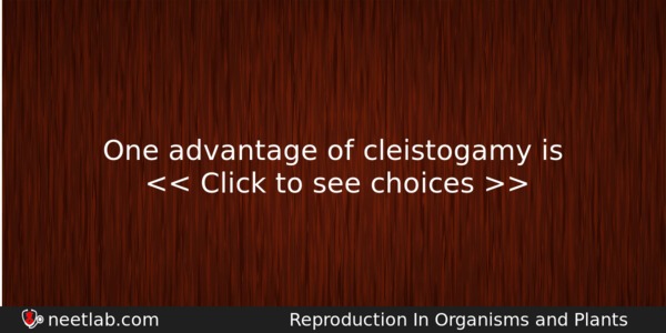 One Advantage Of Cleistogamy Is Biology Question 