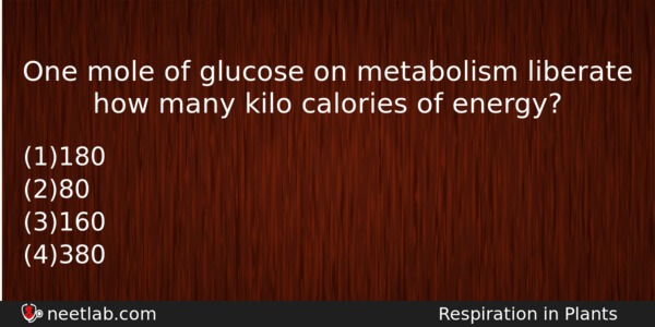 One Mole Of Glucose On Metabolism Liberate How Many Kilo Biology Question 