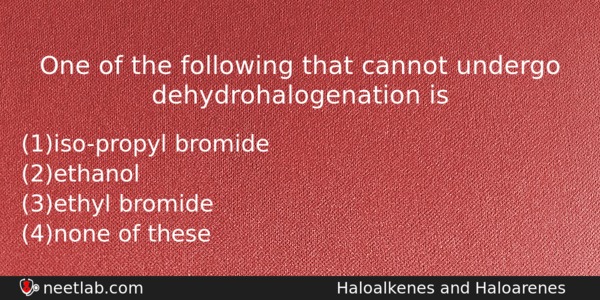 One Of The Following That Cannot Undergo Dehydrohalogenation Is Chemistry Question 