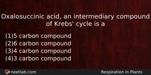 Oxalosuccinic Acid An Intermediary Compound Of Krebs Cycle Is A Biology Question