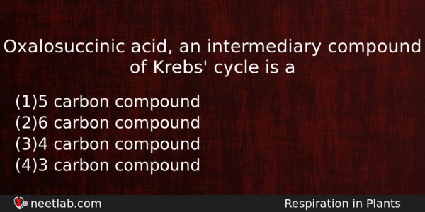 Oxalosuccinic Acid An Intermediary Compound Of Krebs Cycle Is A Biology Question 