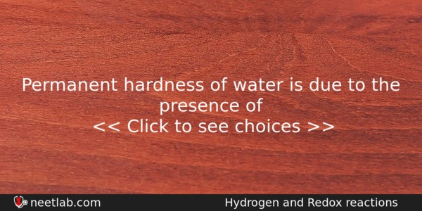 Permanent Hardness Of Water Is Due To The Presence Of Chemistry Question 