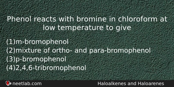 Phenol Reacts With Bromine In Chloroform At Low Temperature To Chemistry Question 
