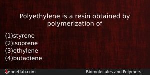 Polyethylene Is A Resin Obtained By Polymerization Of Chemistry Question