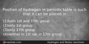 Position Of Hydrogen In Periodic Table Is Such That It Chemistry Question