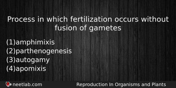 Process In Which Fertilization Occurs Without Fusion Of Gametes Biology Question 