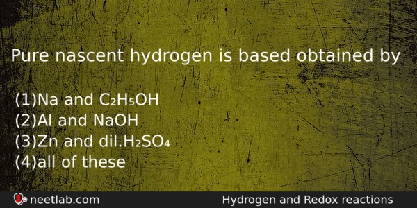 Pure Nascent Hydrogen Is Based Obtained By Chemistry Question 