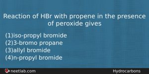 Reaction Of Hbr With Propene In The Presence Of Peroxide Chemistry Question