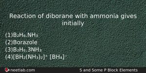 Reaction Of Diborane With Ammonia Gives Initially Chemistry Question