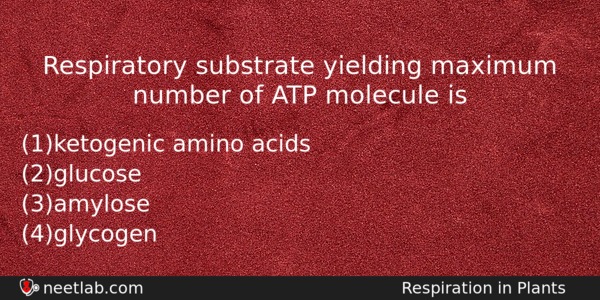Respiratory Substrate Yielding Maximum Number Of Atp Molecule Is Biology Question 