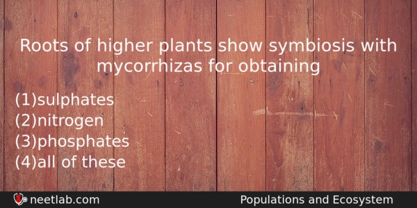 Roots Of Higher Plants Show Symbiosis With Mycorrhizas For Obtaining Biology Question 