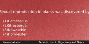 Sexual Reproduction In Plants Was Discovered By Biology Question