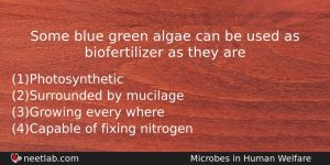 Some Blue Green Algae Can Be Used As Biofertilizer As Biology Question