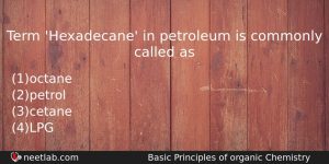 Term Hexadecane In Petroleum Is Commonly Called As Chemistry Question