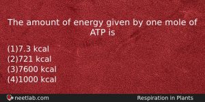 The Amount Of Energy Given By One Mole Of Atp Biology Question