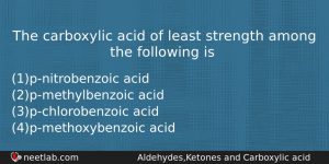 The Carboxylic Acid Of Least Strength Among The Following Is Chemistry Question
