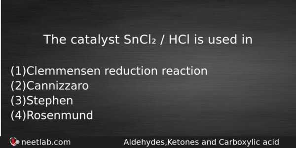 The Catalyst Sncl Hcl Is Used In Chemistry Question 