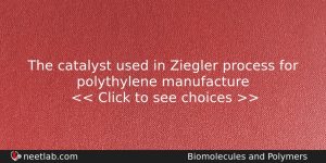 The Catalyst Used In Ziegler Process For Polythylene Manufacture Chemistry Question