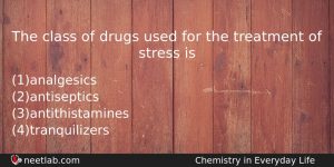 The Class Of Drugs Used For The Treatment Of Stress Chemistry Question