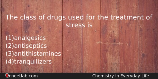 The Class Of Drugs Used For The Treatment Of Stress Chemistry Question 