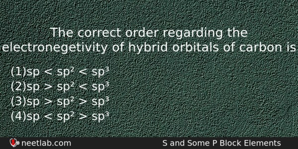 The Correct Order Regarding The Electronegetivity Of Hybrid Orbitals Of Chemistry Question 